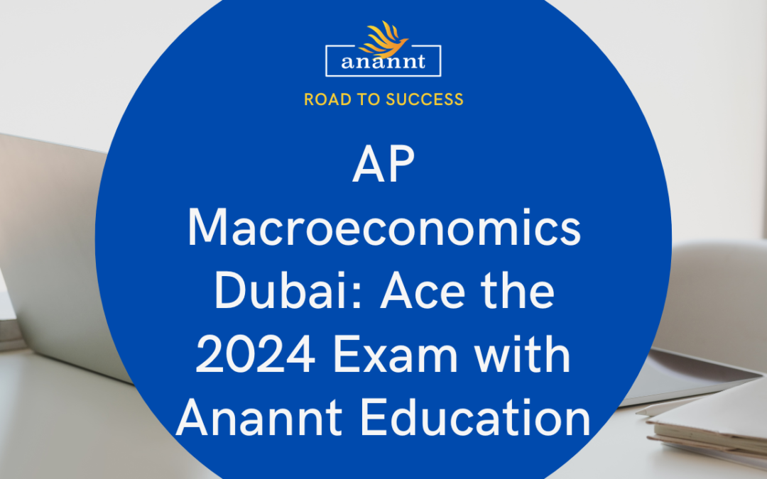 AP Macroeconomics Exam 2024 Your Ultimate Guide from Anannt Education Dubai