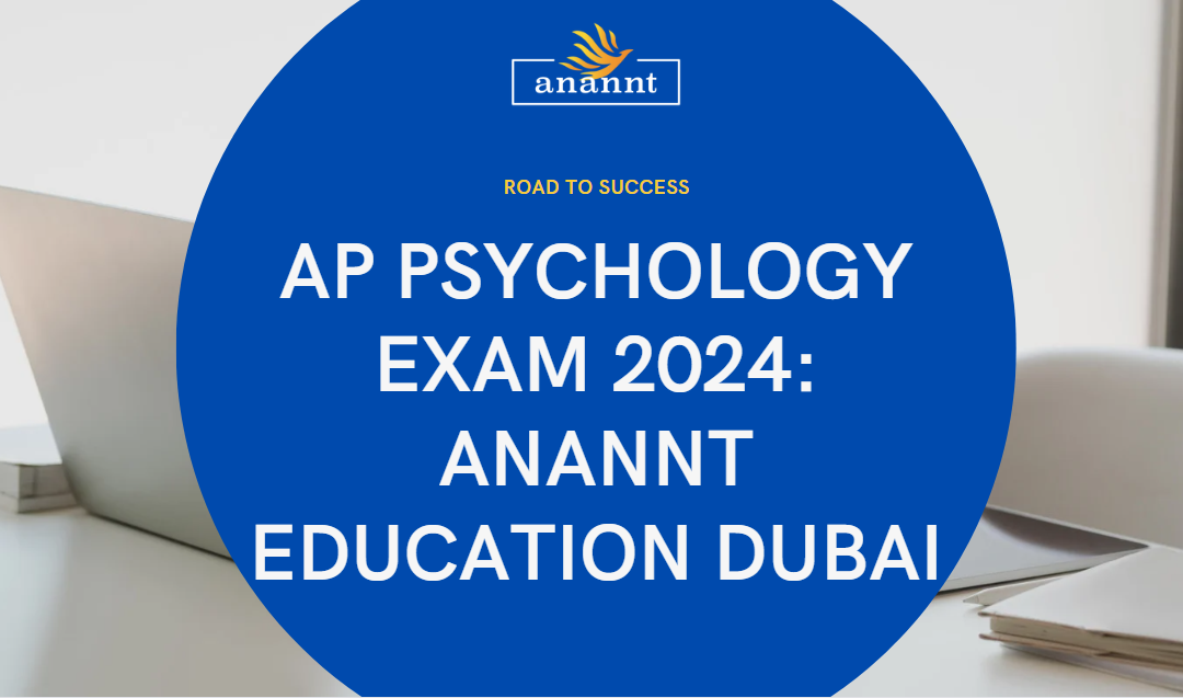 AP Psychology Exam Dubai 2024: Navigating the AP Psychology Exam with Anannt Education