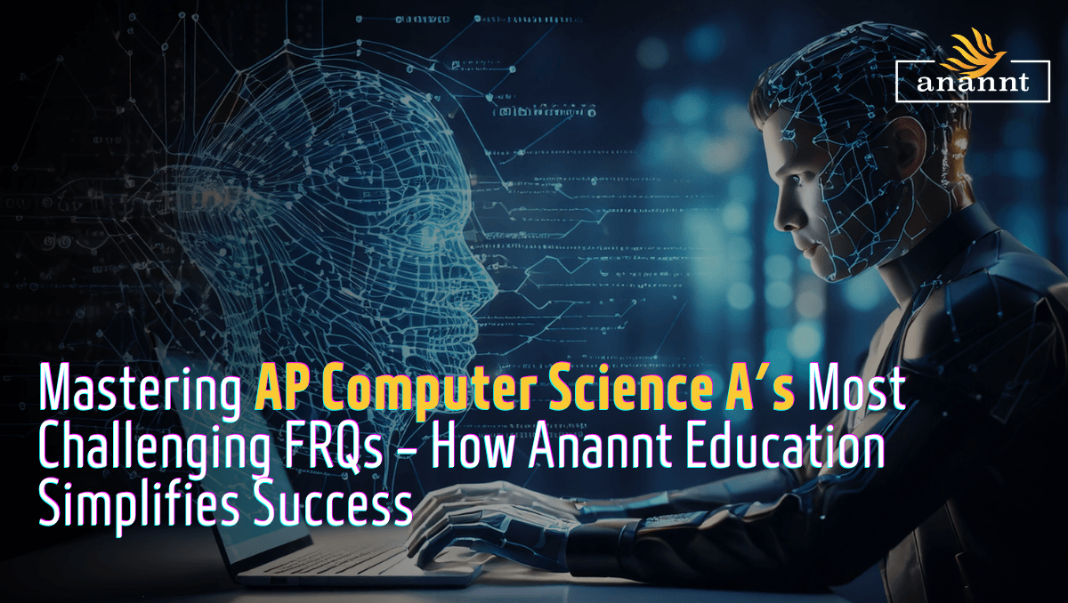 Mastering AP Computer Science A FRQs Anannt Educations Blueprint for FRQ Success