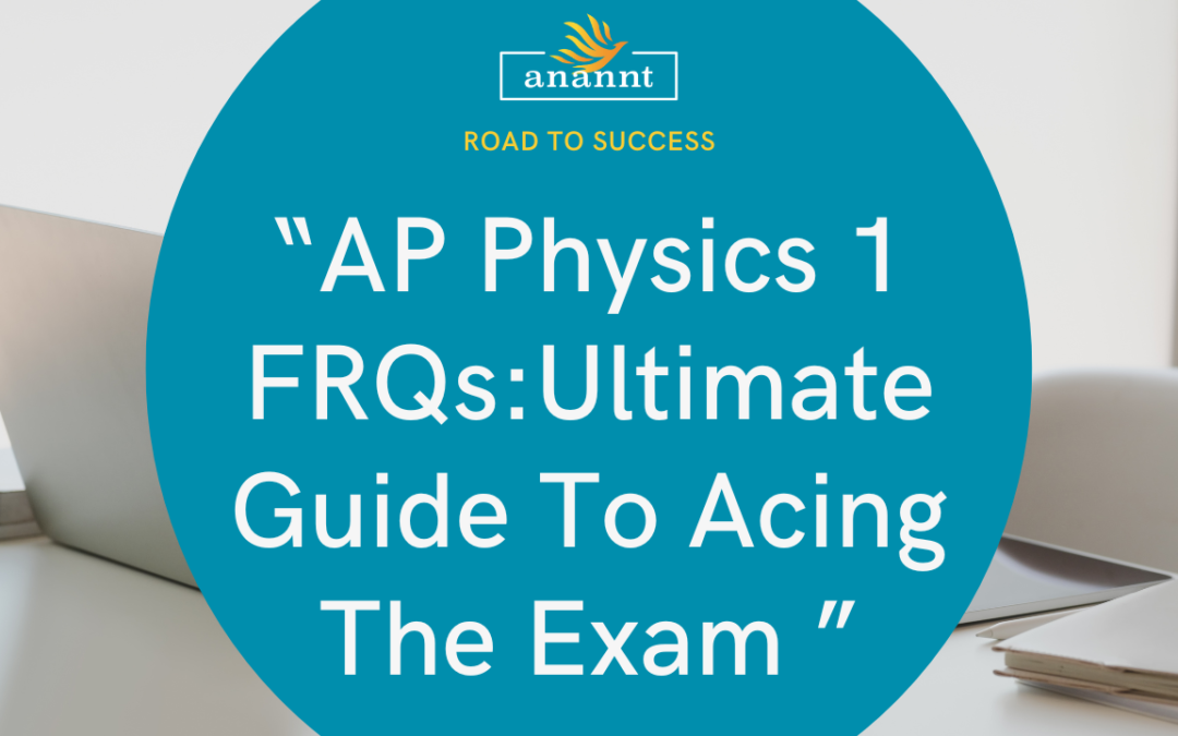 Master AP Physics 1 FRQs: Anannt’s Ultimate Guide to Acing the Exam