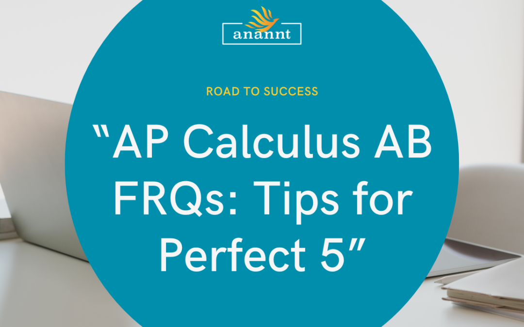 Strive for a top score with Anannt's AP Calculus AB Tips for a Perfect 5.