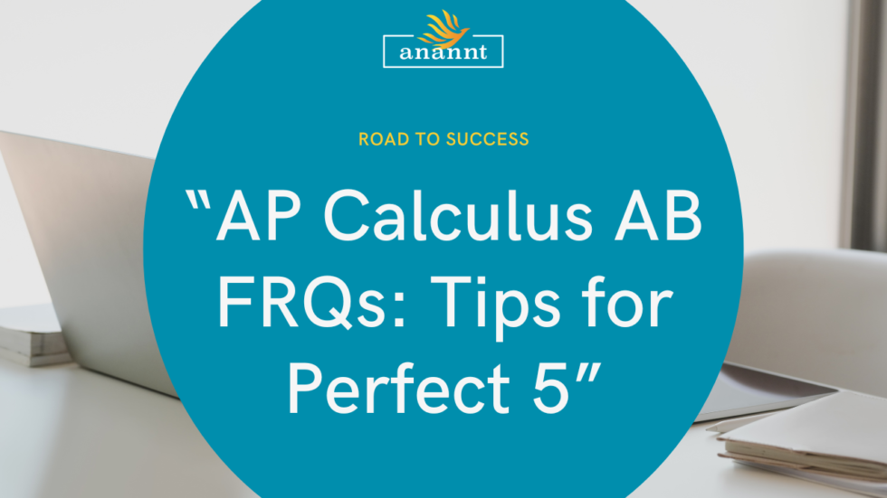 AP Calculus AB FRQs Tips for Perfect 5 Anannt Education