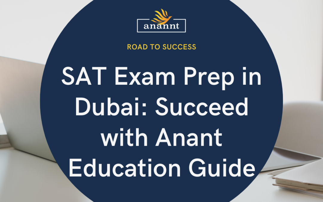 SAT Exam Prep in Dubai: Succeed with Anannt Education Guide