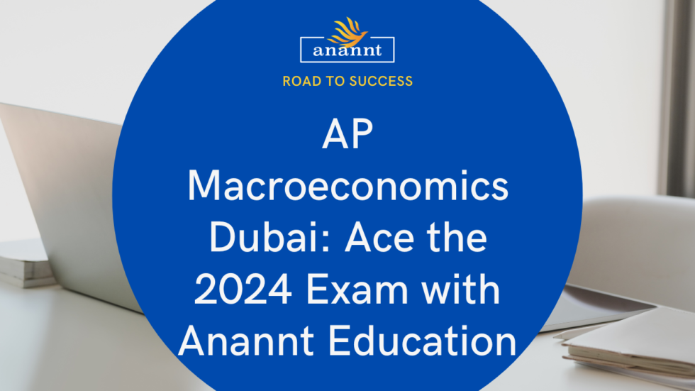 AP Macroeconomics Dubai Ace the 2024 Exam with Anannt Education