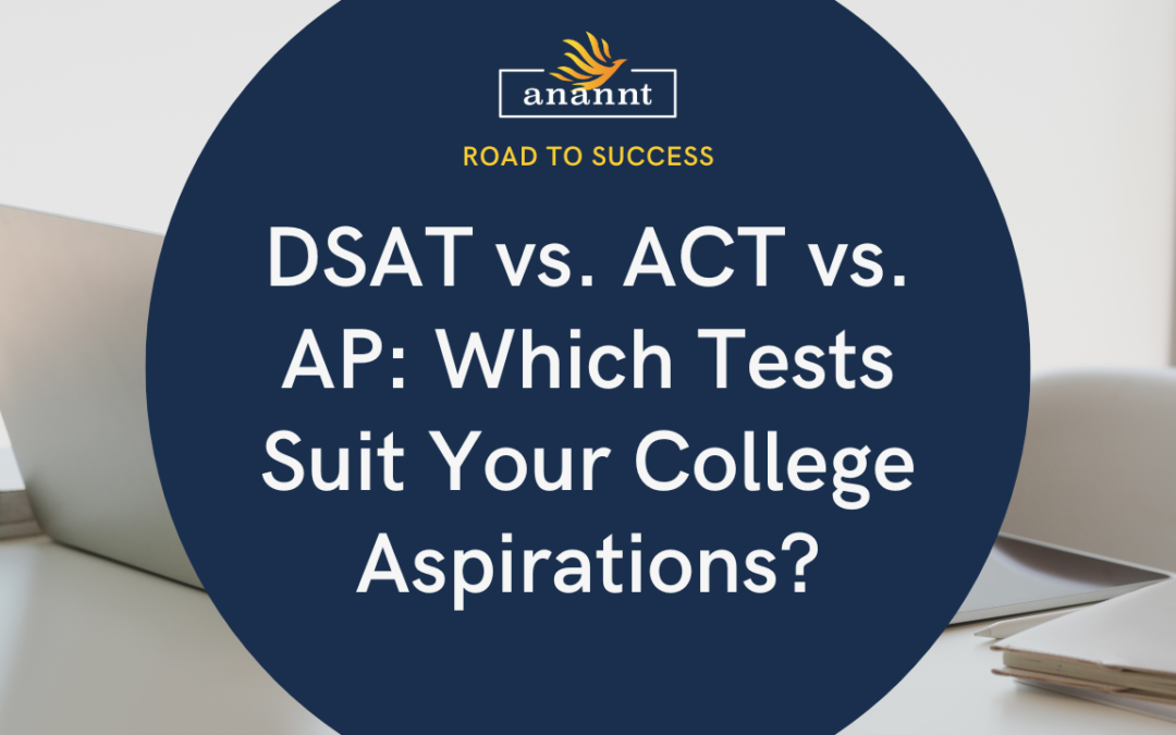 Promotional banner for Anannt Education featuring the text 'DSAT vs. ACT vs. AP: Which Tests Suit Your College Aspirations?' on a deep blue circle, with a white desk and laptop in the background.