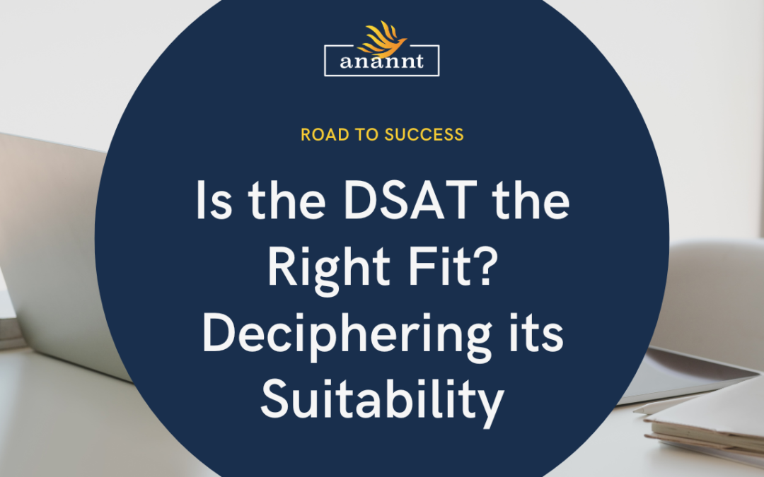 Promotional graphic with text 'Is the DSAT the Right Fit? Deciphering its Suitability' on a dark blue circle backdrop, with the Anannt Education logo at the top, and an open laptop, notebook, and pen on a white desk in the background, symbolizing study and preparation.