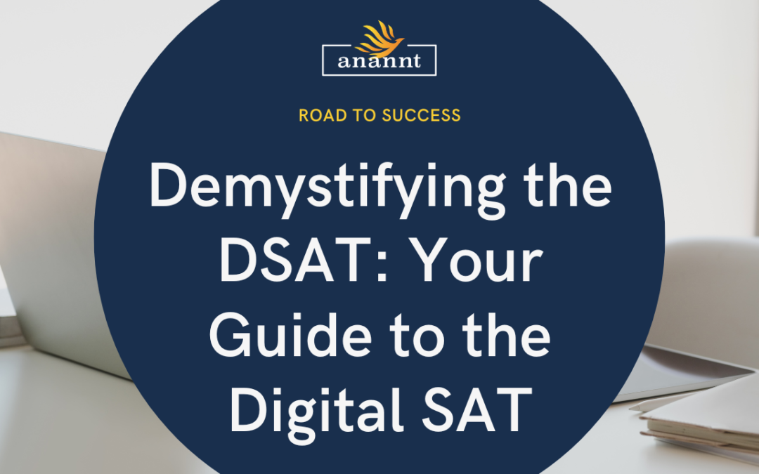 Promotional graphic for Anannt Education featuring the text 'Demystifying the DSAT: Your Guide to the Digital SAT' against a deep blue circular background with the Anannt logo and the tagline 'ROAD TO SUCCESS.' A desk with papers and a laptop partially seen in the foreground.