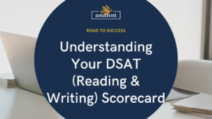 Graphic image with the text 'Understanding Your DSAT (Reading & Writing) Scorecard' over a dark blue circle with the Anannt logo, signifying the road to success, placed on top of a desk with visible papers and a laptop.